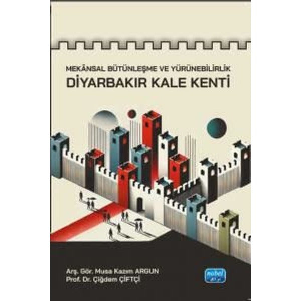 Mekansal Bütünleşme ve Yürünebilirlik - Diyarbekir Kale Kenti | Nobel Akademik Yayıncılık (İnce Kapak)