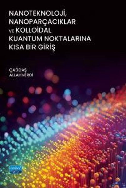 Nanoteknoloji Nanoparçacıklar ve Kolloidal Kuantum Noktalarına Kısa Bir Giriş | Nobel Akademik Yayıncılık (İnce Kapak)