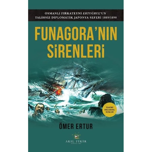 Funagora'nın Sirenleri - Osmanlı Fırkateyni Ertuğrul'un Talihsiz Diplomatik Japonya Seferi 1889 - 1890 | Akıl Fikir Yayınları (İnce Kapak)