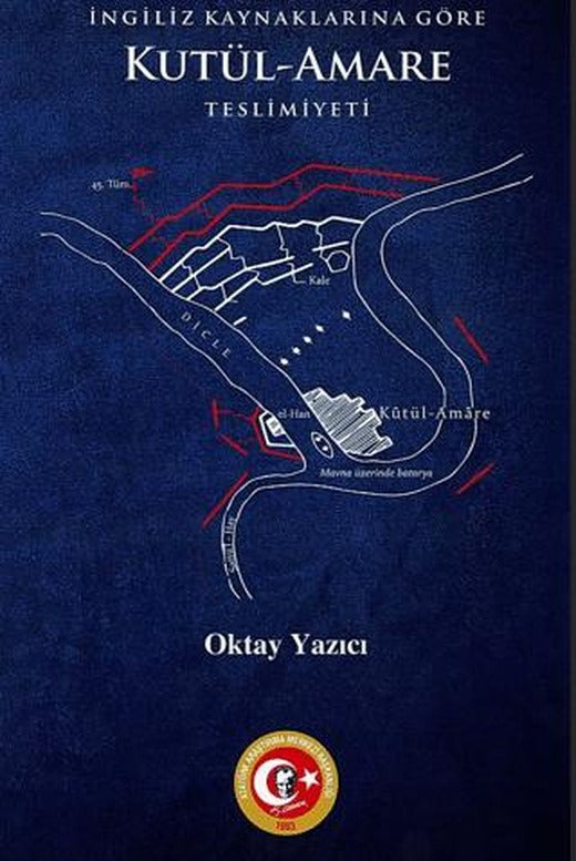 İngiliz Kaynaklarına Göre Kutül-Amare Teslimiyeti | Atatürk Araştırma Merkezi (Ciltsiz)