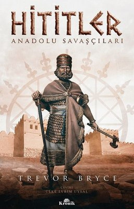 Hititler: Anadolu Savaşçıları | Kronik Kitap