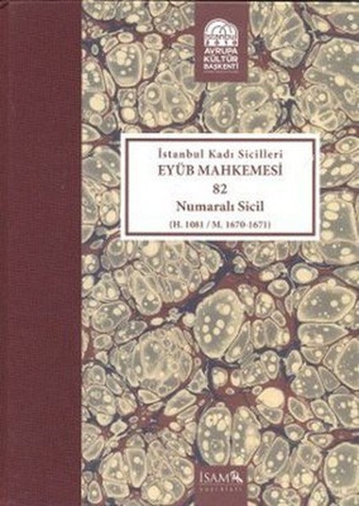 İstanbul Kadı Sicilleri Eyüb Mahkemesi (Havass-ı Refia) 82 Numaralı Sicil (H. 1081 / M. 1670 - 1671) | İsam Yayınları