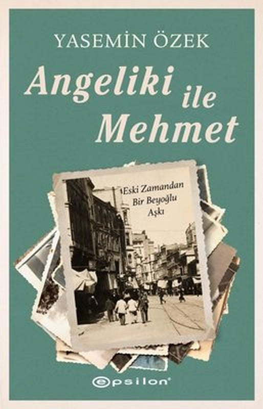 Angeliki ile Mehmet - Eski Zamandan Bir Beyoğlu Aşkı | Epsilon Yayınevi