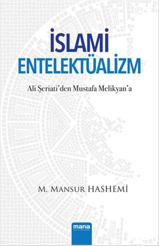 İslami Entelektüalizm - Ali Şeriati'den Mustafa Melikyan'a | Mana Yayınları (İnce Kapak)