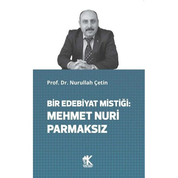 Bir Edebiyat Mistiği: Mehmet Nuri Parmaksız | Korkut Yayınları (İnce Kapak)
