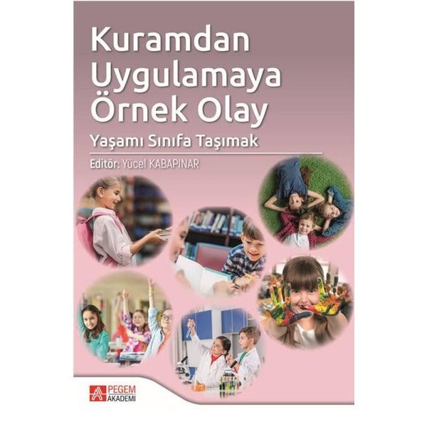 Kuramdan Uygulamaya Örnek Olay: Yaşamı Sınıfa Taşımak | Pegem Akademi Yayıncılık (İnce Kapak)