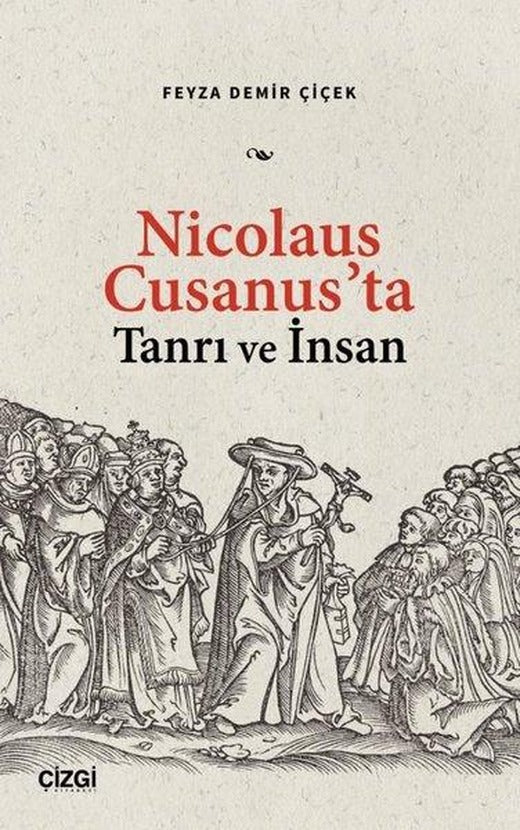 Nicolaus Cusanus'ta Tanrı ve İnsan | Çizgi Kitabevi (İnce Kapak)