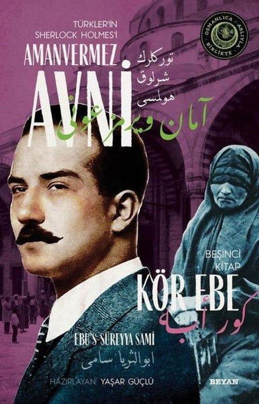 Kör Ebe - Türkler'in Sherlock Holmes'i Amanvermez Avni Beşinci Kitap | Beyan Yayınları (İnce Kapak)