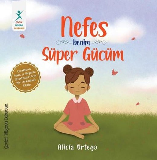 Nefes Benim Süper Gücüm - Çocukların Sakin ve Huzurlu Hissetmeleri İçin Bir Farkındalık Kitabı | Çocuk Gelişimi Yayınları (İnce Kapak)