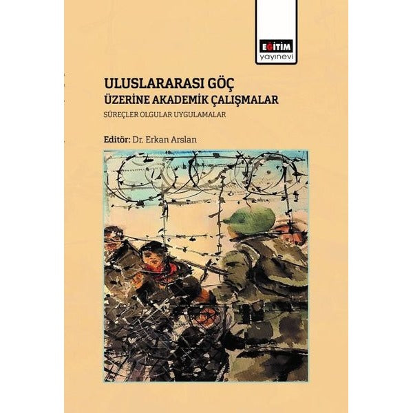 Uluslararası Göç Üzerine Akademik Çalışmalar Süreçler Olgular Uygulamalar | Eğitim Yayınevi (İnce Kapak)