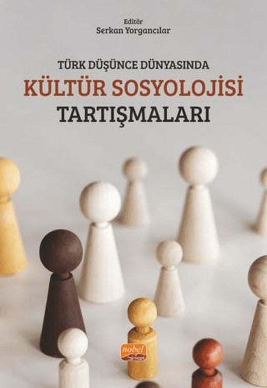 Türk Düşünce Dünyasında Kültür Sosyolojisi Tartışmaları | Nobel Bilimsel Eserler (Ciltsiz)