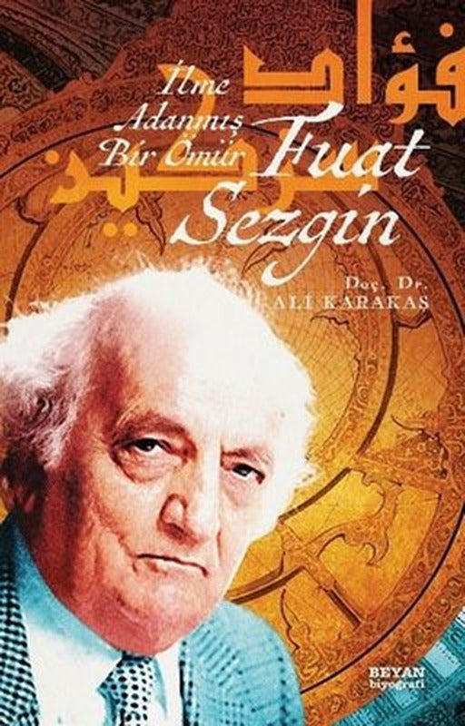İlme Adanmış Bir Ömür: Fuat Sezgin | Beyan Yayınları (İnce Kapak)