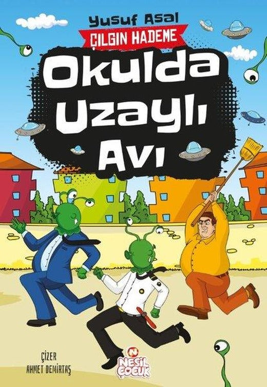Okulda Uzaylı Avı - Çılgın Hademe | Nesil Çocuk Yayınları (İnce Kapak)
