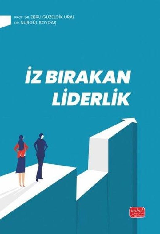 İz Bırakan Liderlik - Kuram ve Uygulamada Liderlik Liderlik İletişim Becerileri | Nobel Bilimsel Eserler (İnce Kapak)