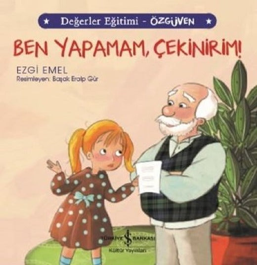Ben Yapamam Çekinirim!-Değerler Eğitimi-Özgüven | İş Bankası Kültür Yayınları