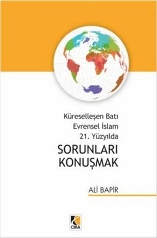 Küreselleşen Batı Evrensel İslam 21. Yüzyılda Sorunları Konuşmak | Çıra Yayınları (Ciltsiz)