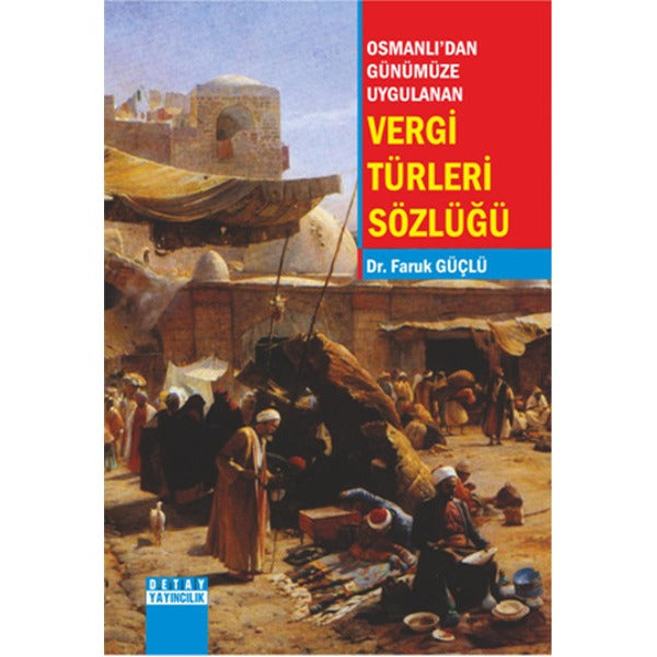 Osmanlıdan Günümüze Uygulanan Vergi Türleri Sözlüğü | Detay Yayıncılık (İnce Kapak)