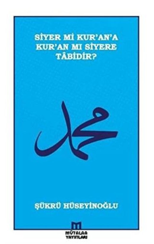 Siyer mi Kur’an’a Kur’an mı Siyere Tabidir?