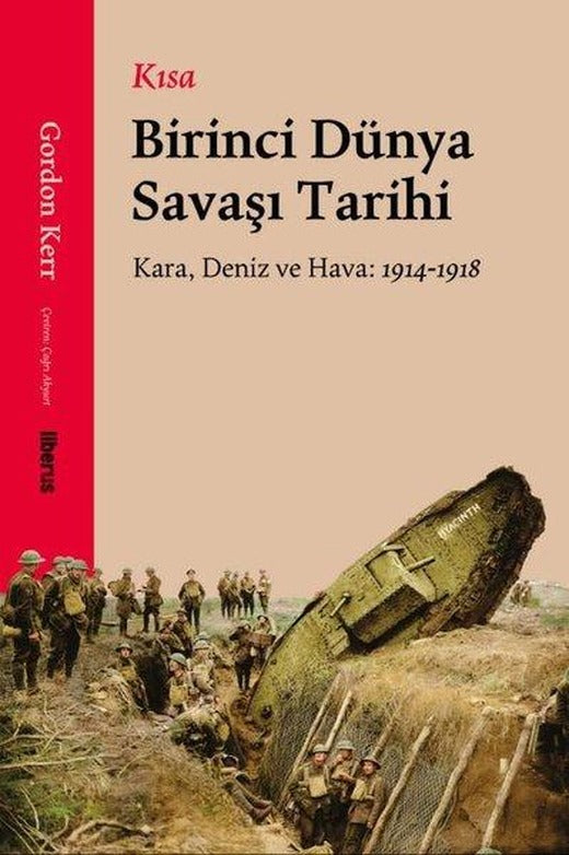 Kısa Birinci Dünya Savaşı Tarihi - Kara, Deniz ve Hava: 1914 - 1918 | Liberus (İnce Kapak)
