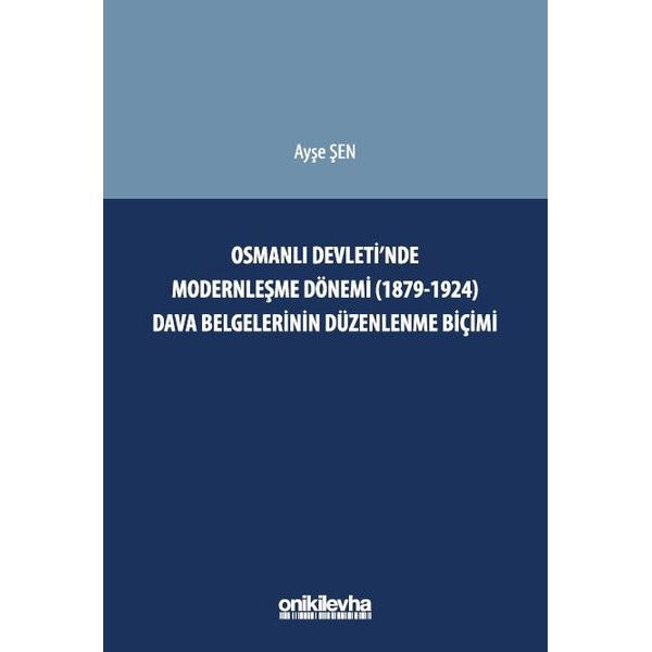 Osmanlı Devleti'nde Modernleşme Dönemi (1879 - 1924) Dava Belgelerinin Düzenlenme Biçimi | On İki Levha Yayıncılık