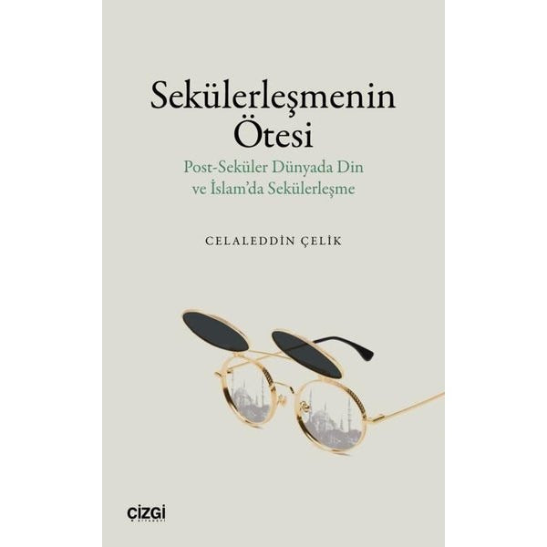 Sekülerleşmenin Ötesi - Post - Seküler Dünyada Din ve İslam'da Sekülerleşme |Çizgi Kitabevi (İnce Kapak)