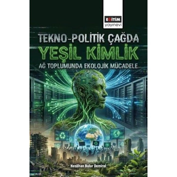 Tekno - Politik Çağda Yeşil Kimlik - Ağ Toplumunda Ekolojik Mücadele | Eğitim Yayınevi (İnce Kapak)