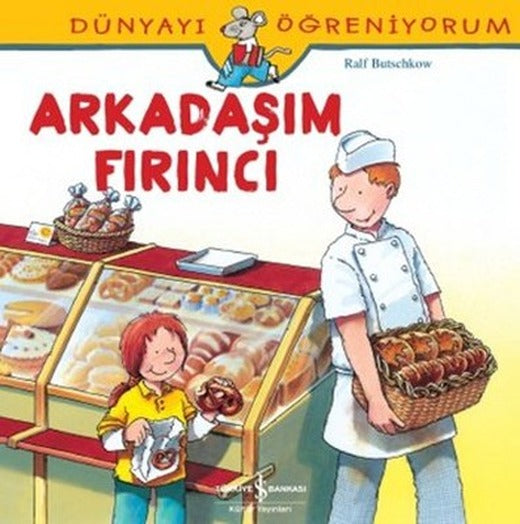 Dünyayı Öğreniyorum-Arkadaşım Fırıncı | İş Bankası Kültür Yayınları