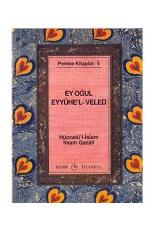 Ey Oğul Eyyühe'l-Veled