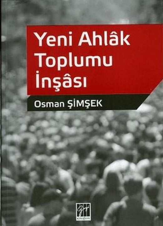 Yeni Ahlak Toplumu İnşası | Gazi Kitabevi (Ciltsiz)