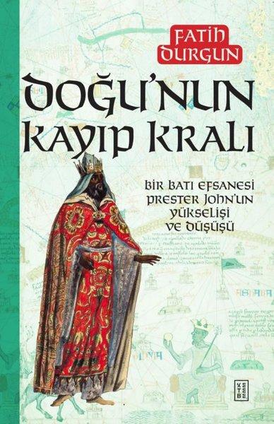 Doğu'nun Kayıp Kralı - Bir Batı Efsanesi Prester John'un Yükselişi ve Düşüşü | Ketebe (İnce Kapak)  - Resim 1