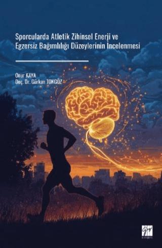 Sporcularda Atletik Zihinsel Enerji ve Egzersiz Bağımlılığı Düzeylerinin İncelenmesi | Gazi Kitabevi (Ciltsiz)  - Resim 1