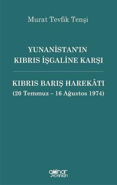 Yunanistan'ın Kıbrıs İşgaline Karşı  -Kıbrıs Barış Harekatı (20 Temmuz - 16 Ağustos 1974) | Gülnar Yayınları (İnce Kapak)  - Resim 1