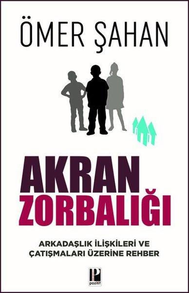 Akran Zorbalığı - Arkadaşlık İlişkileri ve Çatışmaları Üzerine Rehber | Pozitif Yayıncılık (İnce Kapak)  - Resim 1