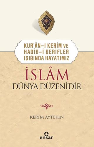 Kur'an-ı Kerim ve Hadis-i Şerifler Işığında Hayatımız - İslam Dünya Düzenidir