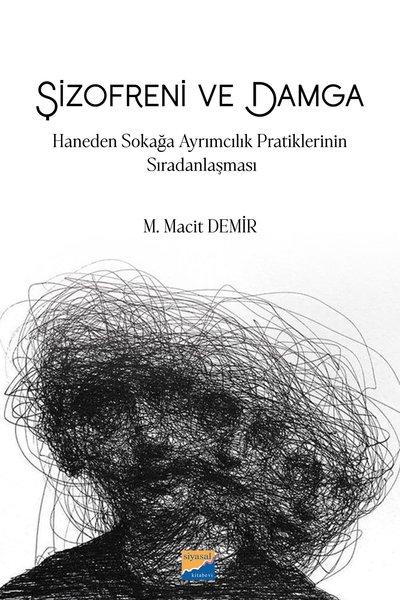 Şizofreni ve Damga: Haneden Sokağa Ayrımcılık Pratiklerinin Sıradanlaşması | Siyasal Kitabevi (İnce Kapak)  - Resim 1