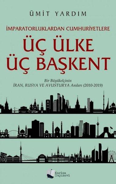 Üç Ülke Üç Başkent - Bir Büyükelçinin İran Rusya ve Avusturya Anıları 2010 - 2019 | Karina Yayınevi (İnce Kapak)  - Resim 1