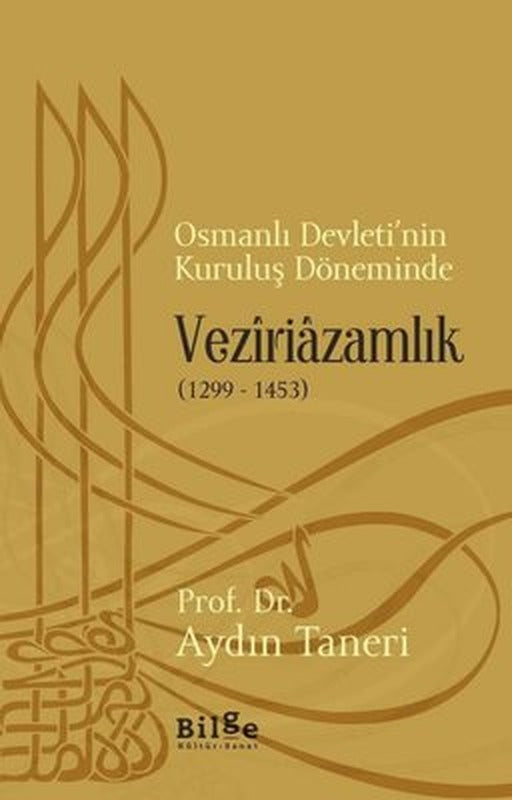 Osmanlı Devleti'nin Kuruluş Döneminde Veziriazamlık 1299-1453 | Bilge Kültür Sanat