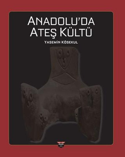 Anadolu’da Ateş Kültü | Bilgin Kültür Sanat Yayınları (Ciltsiz)