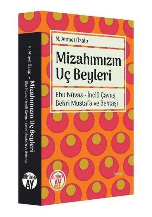 Mizahımızın Uç Beyleri - Ebu Nüvas İncili Çavuş Bekri Mustafa ve Bektaşi | Büyüyenay Yayınları (İnce Kapak)