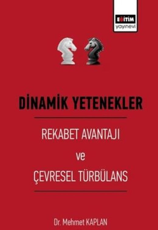 Dinamik Yetenekler - Rekabet Avantajı ve Çevresel Türbülans | Eğitim Yayınevi - Bilimsel Eserler (Ciltsiz)