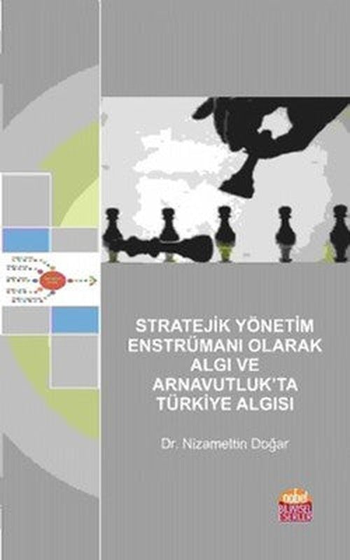 Stratejik Yönetim Enstrümanı Olarak Algı ve Arnavutluk'ta Türkiye Algısı | Nobel Bilimsel Eserler