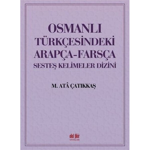 Osmanlı Türkçesindeki Arapça - Farsça Sesteş Kelimeler Dizini | Akıl Fikir Yayınları (İnce Kapak)