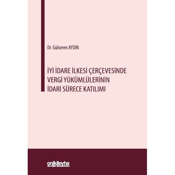 İyi İdare İlkesi Çerçevesinde Vergi Yükümlülerinin İdari Sürece Katılımı | On İki Levha Yayınları (Ciltsiz)