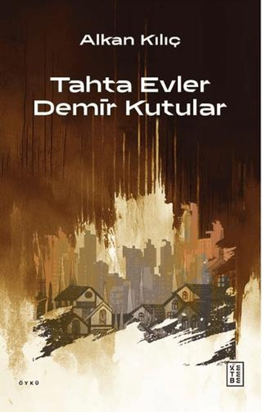 Tahta Evler Demir Kutular | Ketebe Yayınları (Ciltsiz)