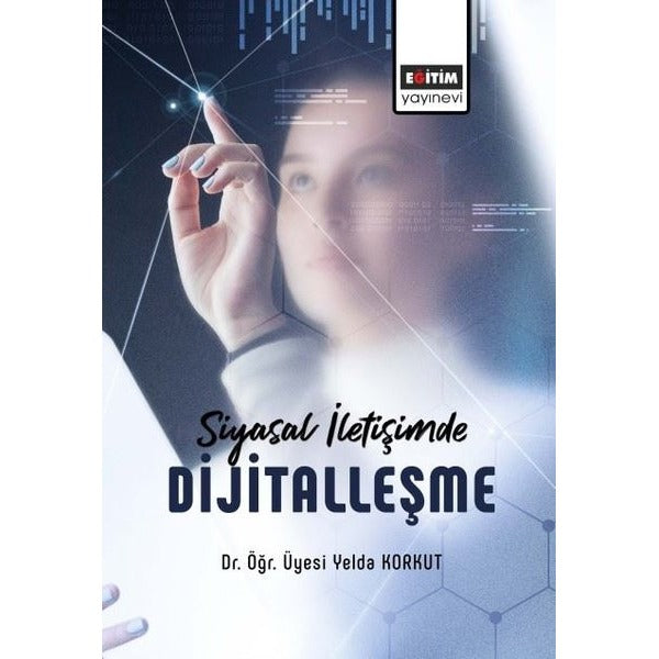 Siyasal İletişimde Dijitalleşme | Eğitim Yayınevi - Bilimsel Eserler (Ciltsiz)