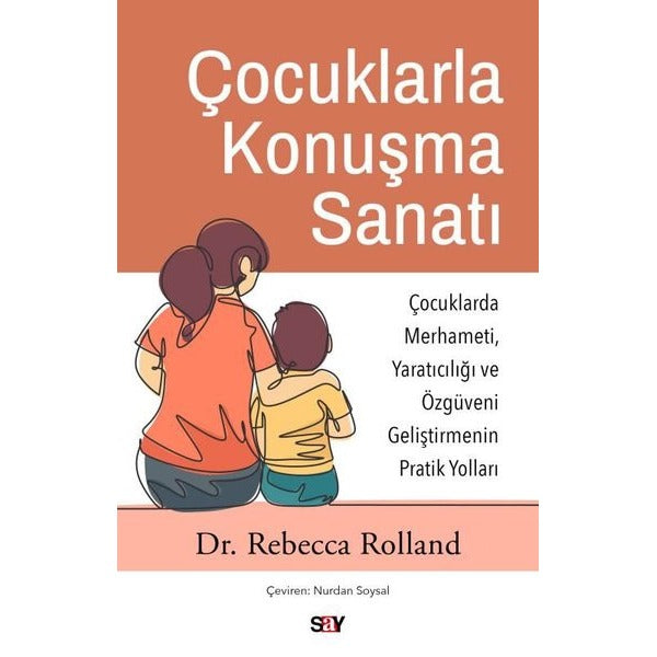 Çocuklarla Konuşma Sanatı: Çocuklarda Merhameti Yaratıcılığı ve Özguveni Geliştirmenin Pratik Yoll | Say Yayınları (İnce Kapak)