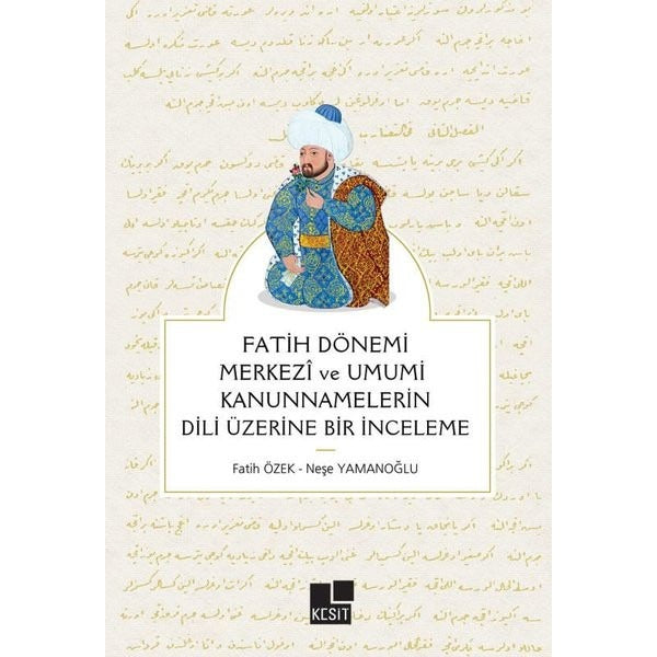 Fatih Dönemi Merkezi ve Umumi Kanunnamelerin Dili Üzerine Bir İnceleme | Kesit Yayınları (İnce Kapak )