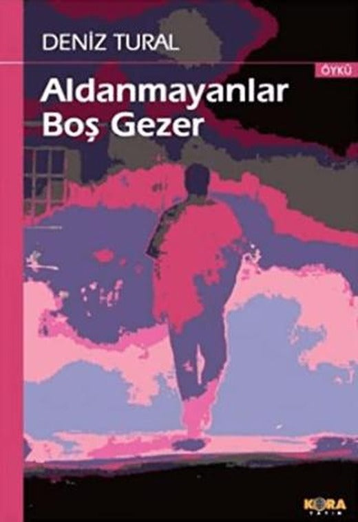 Aldanmayanlar Boş Gezer | Kora Yayın (Ciltsiz)