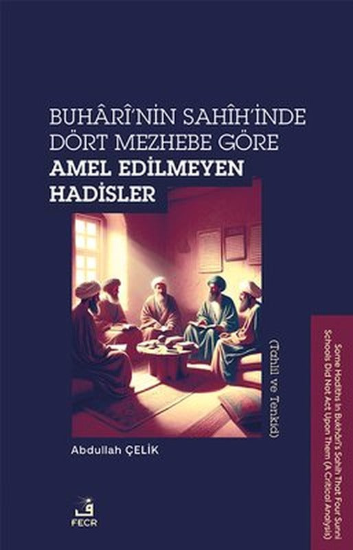Buhari'nin Sahih'inde Dört Mezhebe Göre Amel Edilmeyen Hadisler (Tahlil ve Tenkid) | Fecr Yayınları (İnce Kapak)