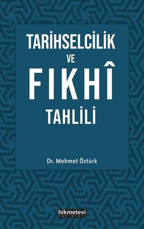 Tarihselcilik ve Fıkhı Tahlili | Hikmetevi Yayınları